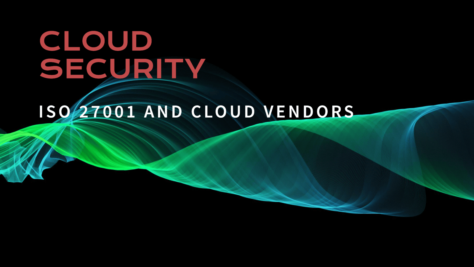 Do I Still Need ISO 27001 if My Critical Data is Protected by a Cloud Vendor?